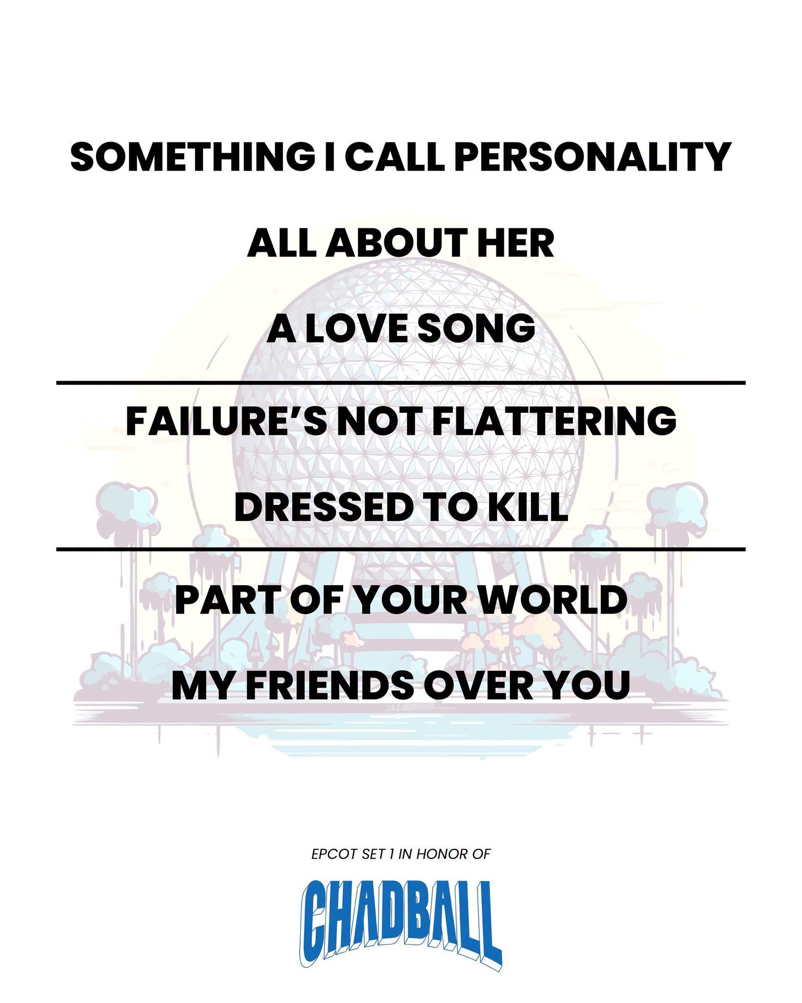 Set list graphic listing seven song titles in black capital letters, split into groups of three, two and two by horizontal rules, over a faint illustration of Spaceship Earth and trees, footed with the words EPCOT SET 1 IN HONOR OF above a blue collegiate wordmark reading CHADBALL