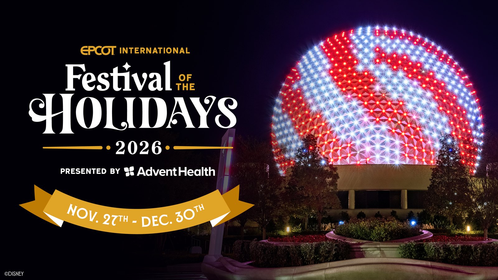 Key art for the 2026 EPCOT International Festival of the Holidays presented by AdventHealth, showing Spaceship Earth lit at night in red and white points of light, with a gold banner reading Nov. 27th to Dec. 30th.