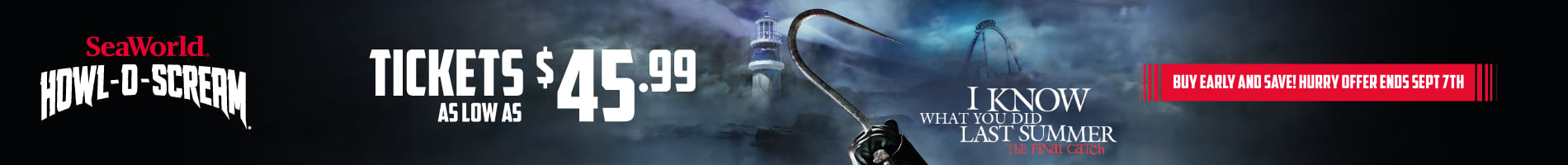 A wide dark banner. At left the SeaWorld wordmark in red above HOWL-O-SCREAM in white distressed lettering. In the center the word TICKETS in bold capitals beside a very large $45.99, with AS LOW AS in smaller capitals underneath. At right a lighthouse and a coaster silhouette in blue fog behind a giant metal hook, the I Know What You Did Last Summer logo, and a red tab reading BUY EARLY AND SAVE! HURRY OFFER ENDS SEPT 7TH.